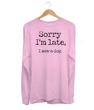 Load image into Gallery viewer, Sorry I&#39;m Late Long Sleeve (Unisex)